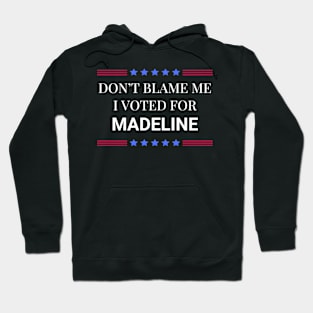 Don't Blame Me I Voted For Madeline Hoodie